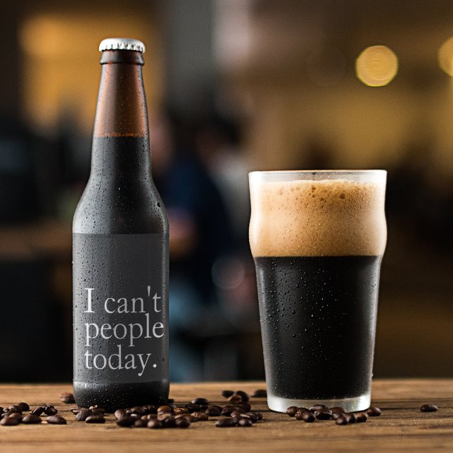 Simple Funny I Can't People Today Quote Beer Bottle Label (Creator Uploaded)