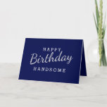 Simple Happy Birthday Handsome Blue Birthday Card<br><div class="desc">Design Features White colour Wording in Blue Background. For change the background colour or Font Colour Click Customize Further Button. Easy to Change Sample Names and Quote.</div>
