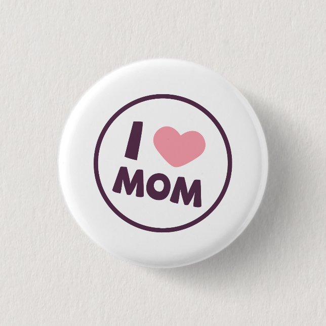 Simple I Love Mom Mother's Day Pin Button (Front)