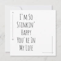Simple "I'm so Stinkin' Happy You're in My Life"
