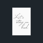 Simple Let's stay in Bed Modern wall Art quote<br><div class="desc">Simple and modern typography,  handwritten font for the words "Let's stay in Bed". A Modern wall Art quote for your chic bedroom decor.</div>