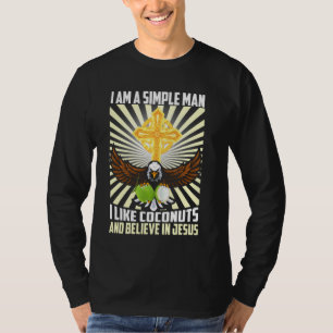 Simple Man Like Coconut And Believe In Jesus Chris T-Shirt