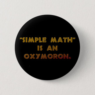 Simple Math is an Oxymoron 2 Inch Round Button