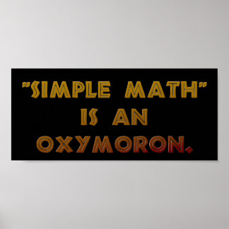 Simple Math is an Oxymoron Poster