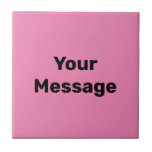 Simple Pink and Black Text Template Your Message Tile<br><div class="desc">Black display text is in the centre of this pink ceramic tile. You can edit the text to show your custom message.</div>