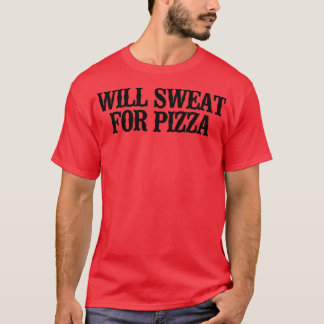 Simple Saying Funny Will Sweat For Pizza T-Shirt