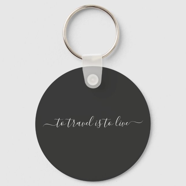 Simple Travel Quote- To Travel Is To Live Keychain (Front)