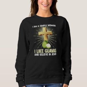 Simple Women Like Guava And Believe In Jesus Chris Sweatshirt