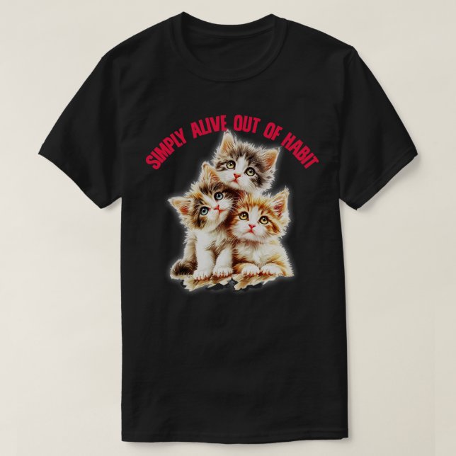 Simply Alive Out Of Habit Cute Nihilism Design T-Shirt (Design Front)