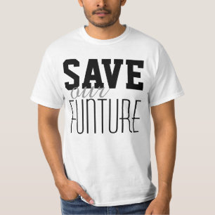 Simply text design "SAVE our FUNTURE" T-Shirt