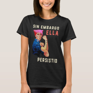 Sin Embargo Ella Persistio Rosie the Riveter Femin T-Shirt