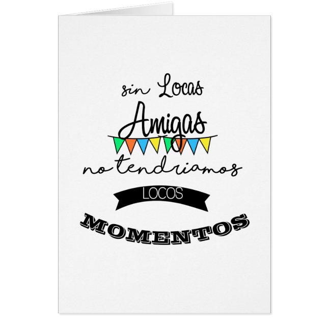 Sin locas amigas, pas de tendriamos locos momentos (Devant)