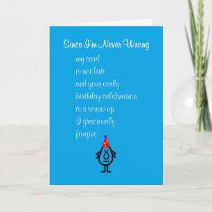 Since I'm Never Wrong - A Belated Birthday Poem Card