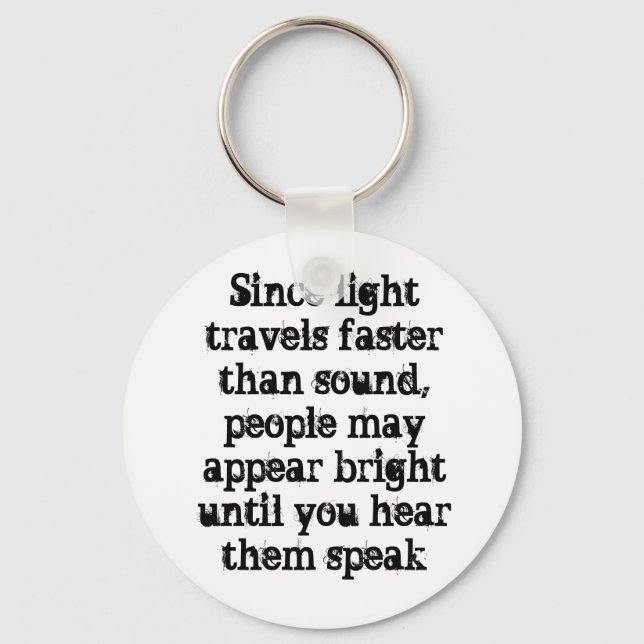 Since light travels faster than sound, people m... keychain (Front)