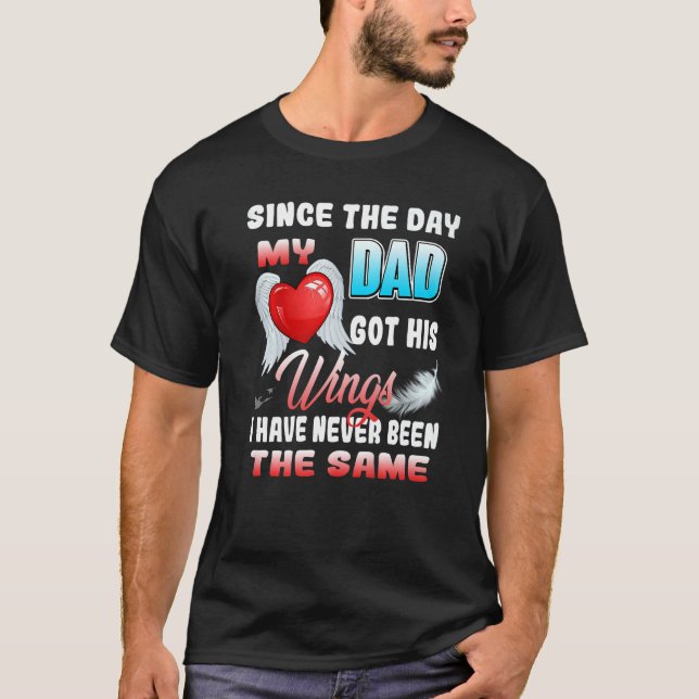 Since The Day My Dad Got His Wings Have Never Been T-Shirt (Front)