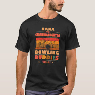 Sincere Granddaughter NANA Buddies For Life Bowlin T-Shirt