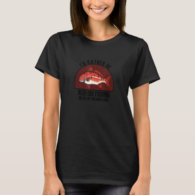 Sincere Rather Be W My Grandsons Redfish Fishing T-Shirt (Front)