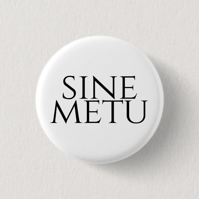 Sine Metu - Without Fear 1 Inch Round Button (Front)