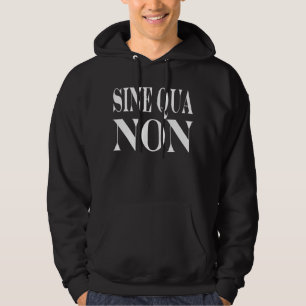 Sine Qua Non Famous Latin Quote: Words to live By Hoodie