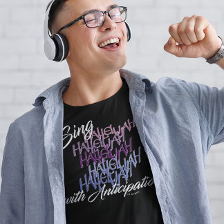 SING HALLELUJAH WITH ANTICIPATION CROSS LIFE  T-Shirt