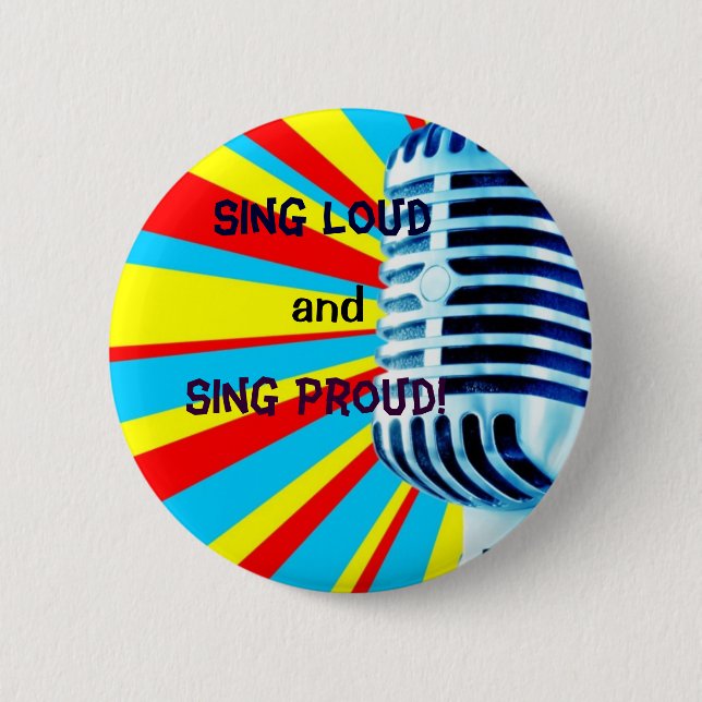 Sing Loud and Sing Proud! 2 Inch Round Button (Front)