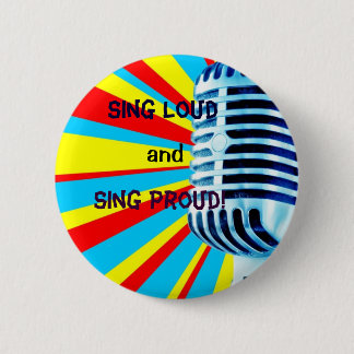 Sing Loud and Sing Proud! 2 Inch Round Button