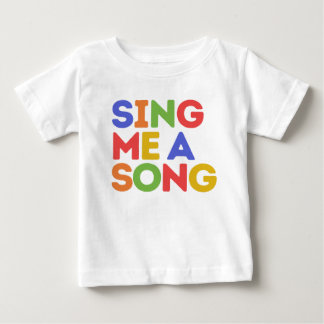 Sing me a song  baby T-Shirt