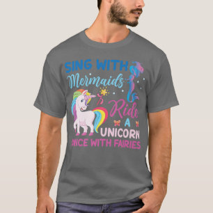 Sing With Mermaids Ride A Unicorn Dance With Fairi T-Shirt