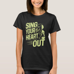 Sing Your Heart Out Vocalist T-Shirt