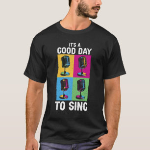 Singer Karaoke Nights Music  It s A Good Day To Si T-Shirt