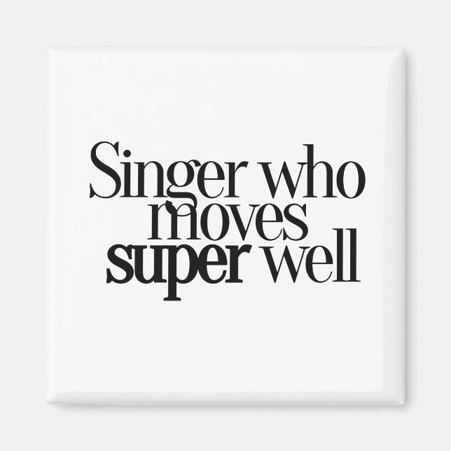Singer Who Moves Super Well Magnet (Front)