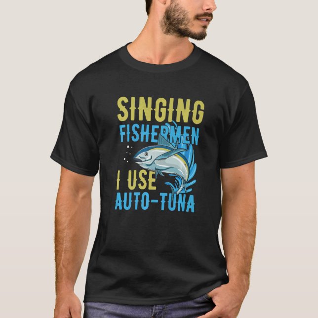 Singing fishermen I use auto tuna Quote for a Tuna T-Shirt (Front)
