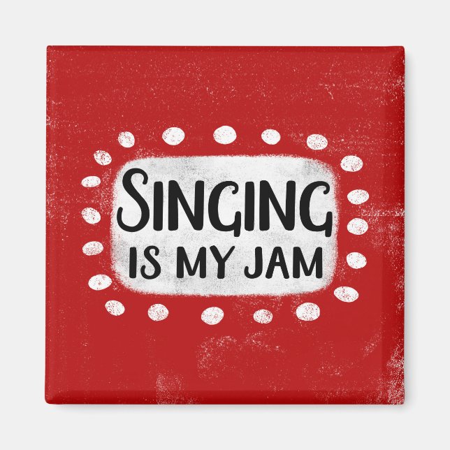 Singing Is My Jam Refrigerator Magnet (Front)
