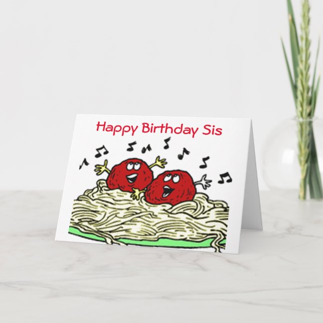 "SINGING MEATBALL" JUST FOR ***SIS*** BIRTHDAY CARD (Front)
