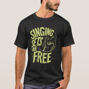 Singing Sets Me Free Vocalist T-Shirt