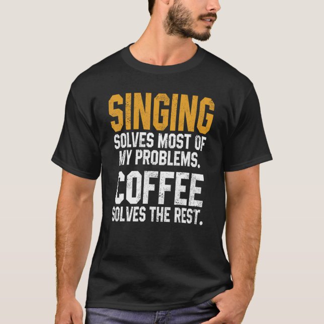 Singing Solves My Problems Coffee Music Singer Wom T-Shirt (Front)