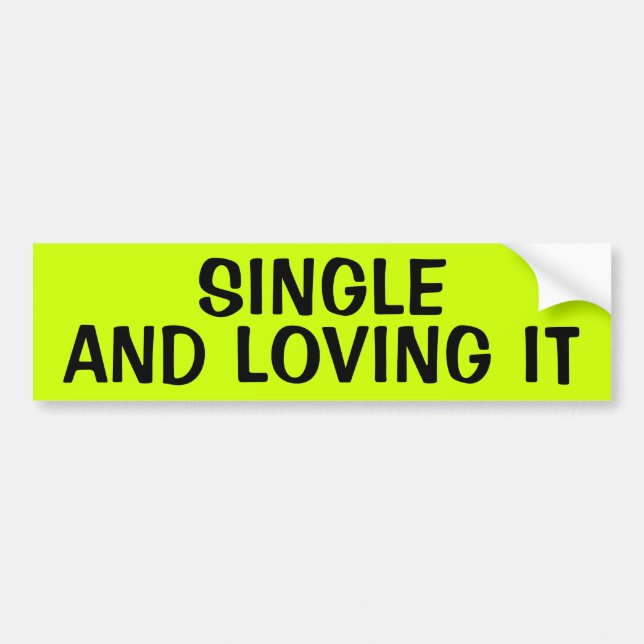 SINGLE AND LOVING IT BUMPER STICKER (Front)