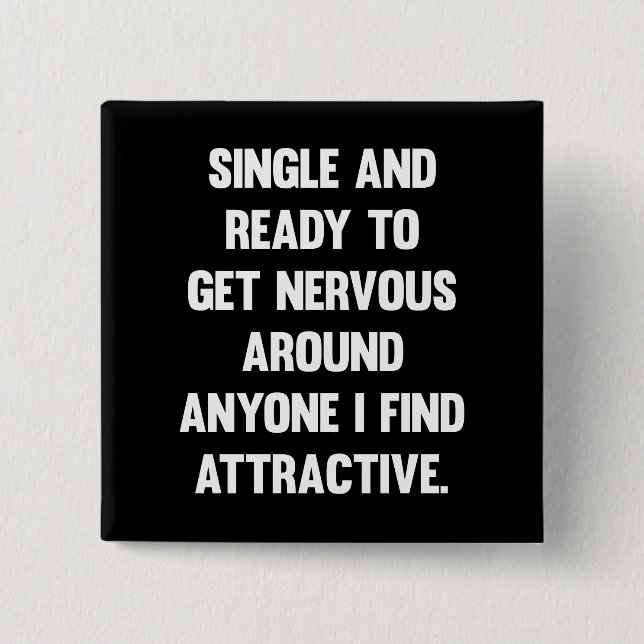 Single and ready to get nervous around anyone.. 2 inch square button (Front)