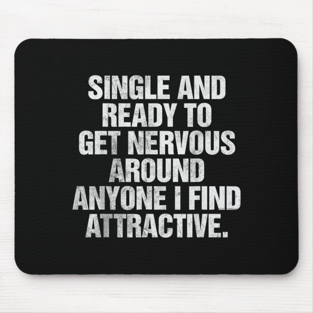 Single And Ready To Get Nervous Around Anyone  Mouse Pad (Front)