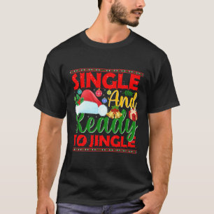 Single And Ready To Jingle Funny Ugly Christmas T-Shirt
