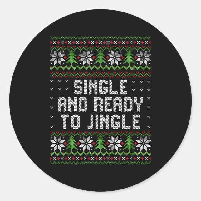 Single And Ready To Jingle Ugly Christmas Sweater  Classic Round Sticker (Front)