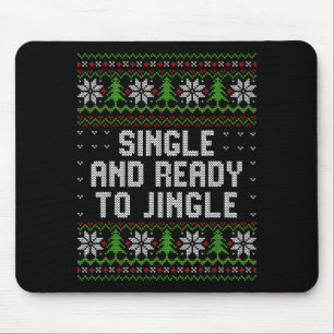 Single And Ready To Jingle Ugly Christmas Sweater  Mouse Pad