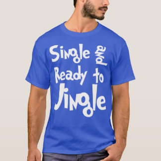 Single and Ready to Jingle White Text T-Shirt