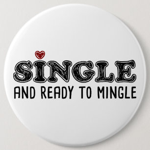 Single And Ready To Mingle 6 Inch Round Button