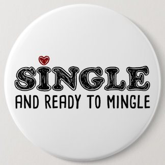 Single And Ready To Mingle 6 Inch Round Button
