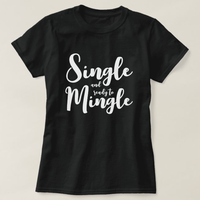 Single and ready to mingle dating tshirt for women (Design Front)
