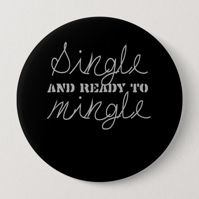 SINGLE AND READY TO MINGLE T-shirt 4 Inch Round Button (Front)
