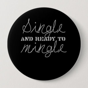 SINGLE AND READY TO MINGLE T-shirt 4 Inch Round Button