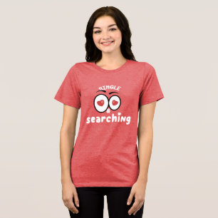 SINGLE AND SEARCHING Special Customizable Singles Tri-Blend Shirt