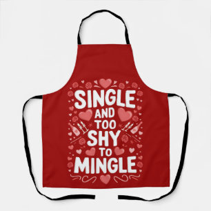 Single And Too Shy To Mingle Funny Valentine's Day Apron